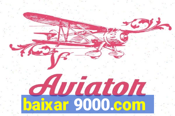 baixar 9000.com