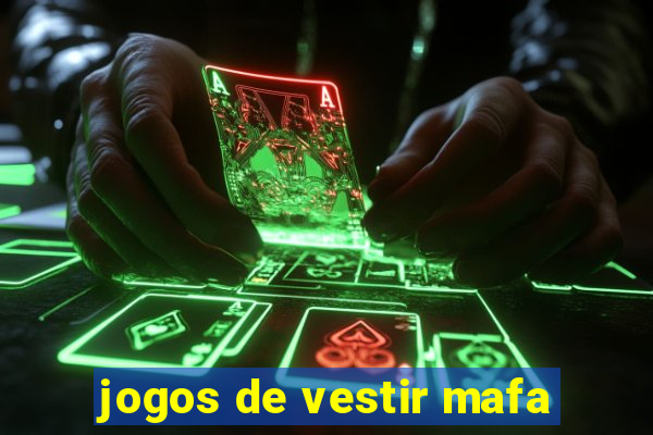 jogos de vestir mafa