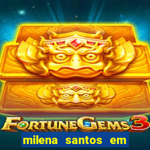 milena santos em vizinhas gostosas