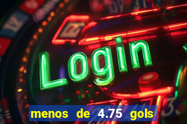menos de 4.75 gols o que significa