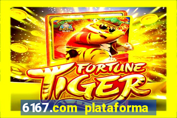 6167.com plataforma de jogos