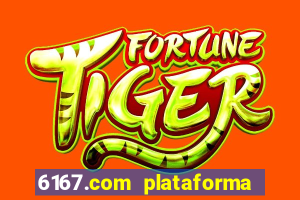 6167.com plataforma de jogos