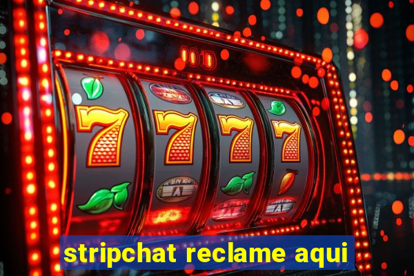 stripchat reclame aqui