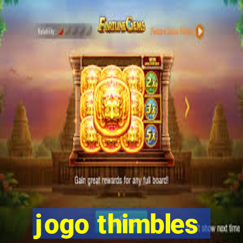 jogo thimbles