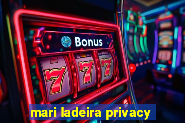 mari ladeira privacy