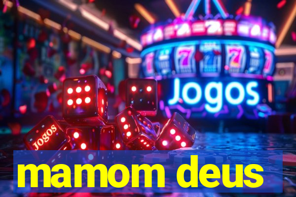 mamom deus