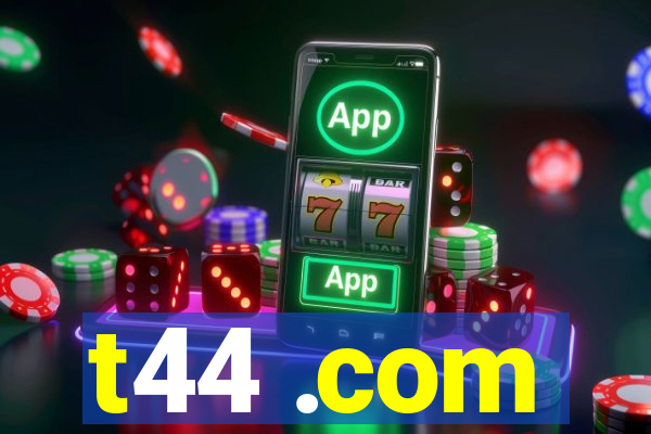 t44 .com
