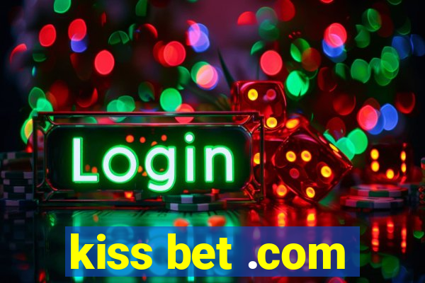 kiss bet .com
