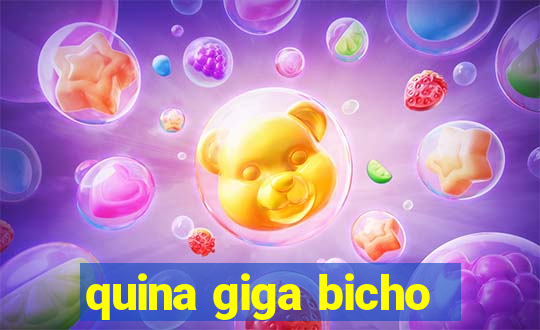 quina giga bicho