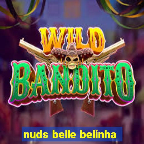 nuds belle belinha