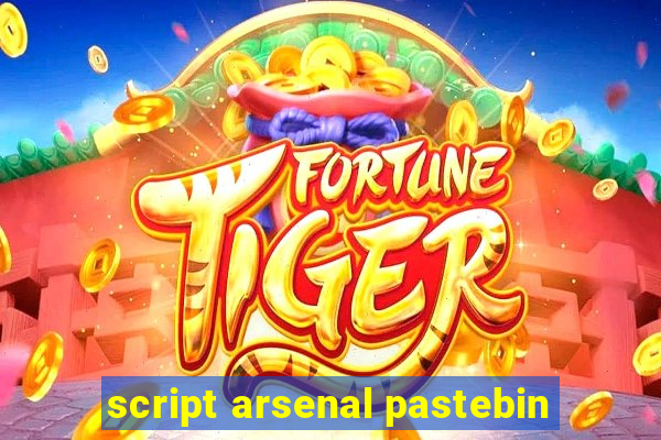 script arsenal pastebin