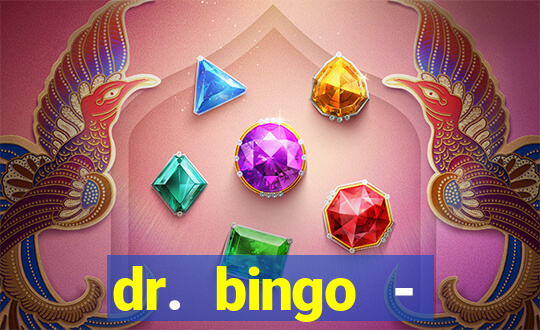 dr. bingo - videobingo   slots