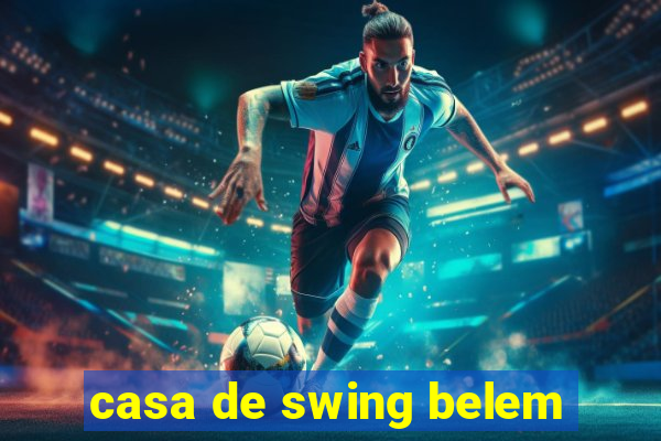 casa de swing belem