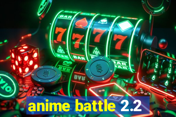 anime battle 2.2