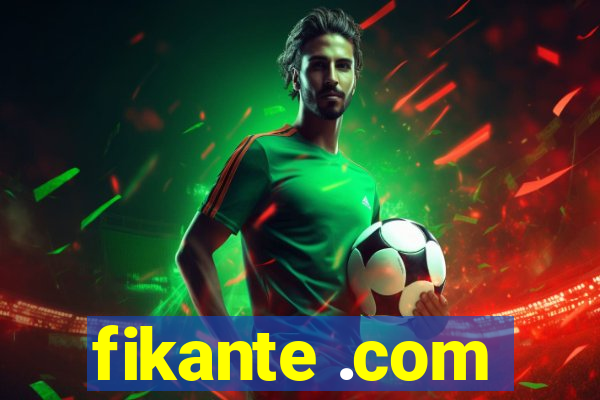 fikante .com