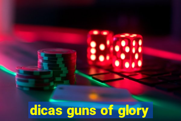 dicas guns of glory