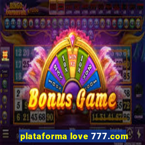 plataforma love 777.com