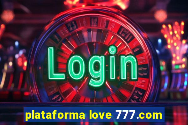 plataforma love 777.com