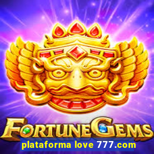 plataforma love 777.com