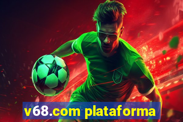 v68.com plataforma