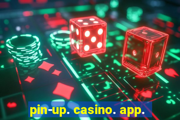 pin-up. casino. app.
