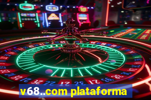v68..com plataforma