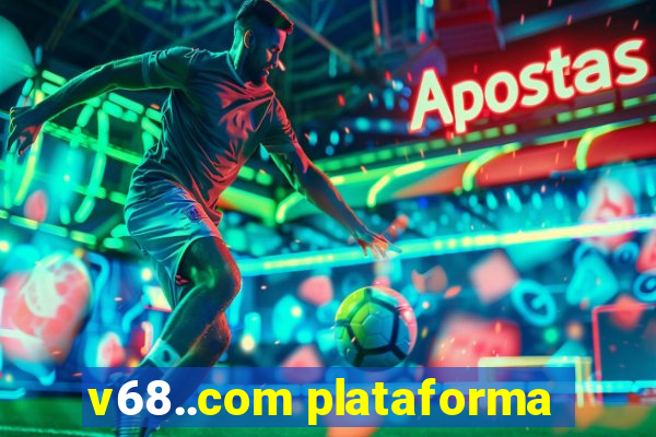v68..com plataforma