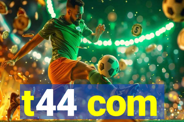 t44 com
