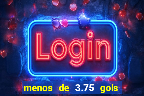 menos de 3.75 gols o que significa