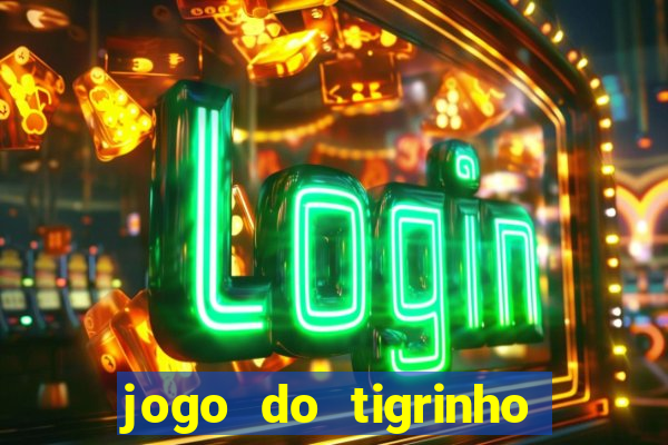 jogo do tigrinho que da bonus no cadastro