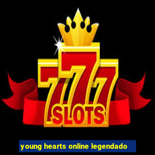 young hearts online legendado