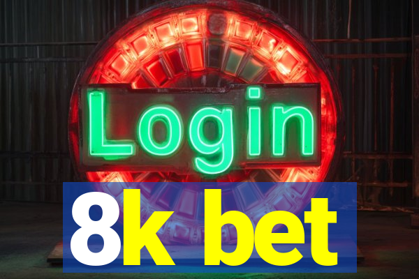 8k bet
