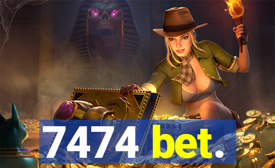 7474 bet.