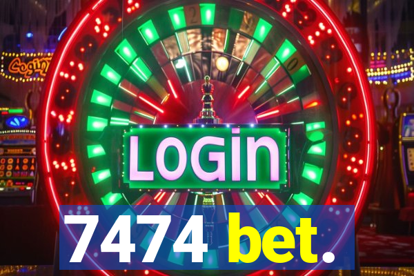7474 bet.