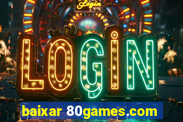 baixar 80games.com