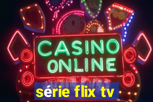 série flix tv