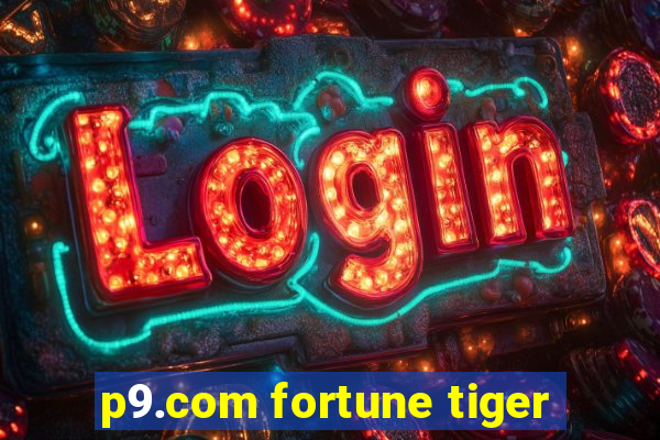 p9.com fortune tiger