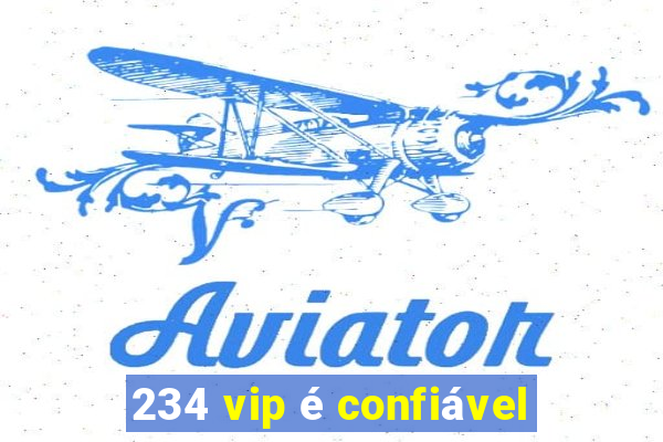 234 vip é confiável
