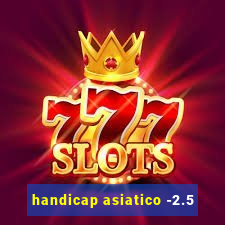 handicap asiatico -2.5