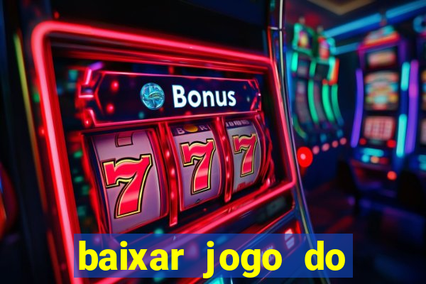 baixar jogo do tigrinho para ganhar dinheiro