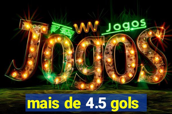mais de 4.5 gols