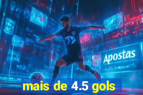 mais de 4.5 gols
