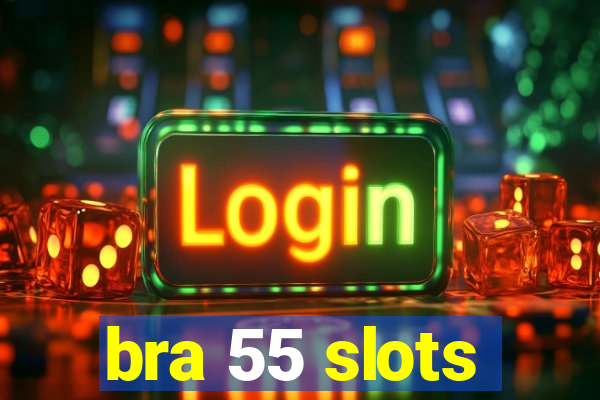 bra 55 slots