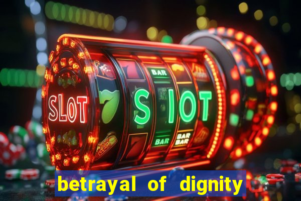 betrayal of dignity pt br