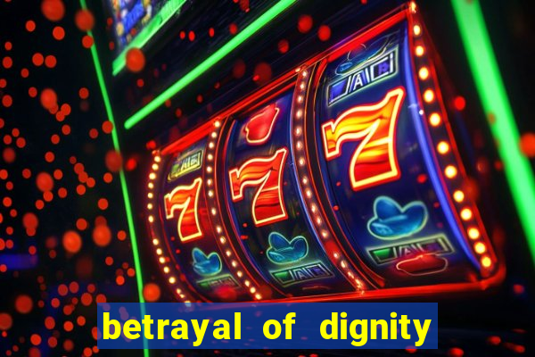 betrayal of dignity pt br