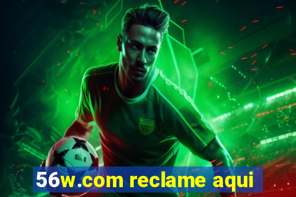 56w.com reclame aqui