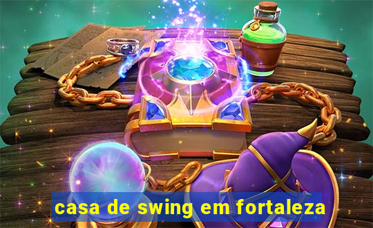 casa de swing em fortaleza