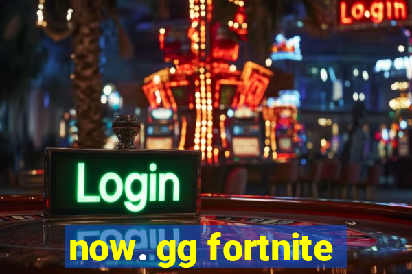 now. gg fortnite