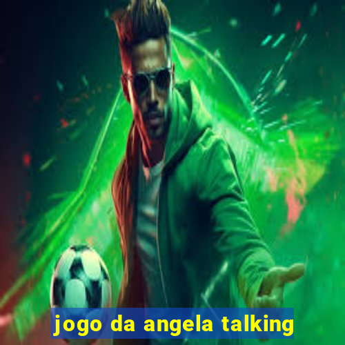 jogo da angela talking