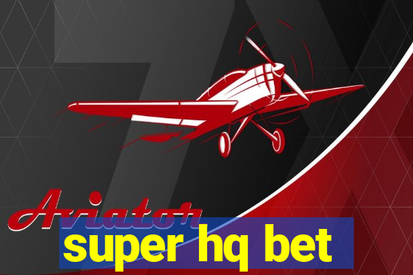 super hq bet